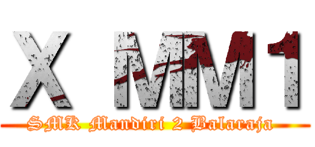 Ｘ ＭＭ１ (SMK Mandiri 2 Balaraja )