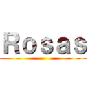 Ｒｏｓａｓ ()