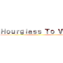 Ｈｏｕｒｇｌａｓｓ Ｔｏ Ｖａｉｎ ()