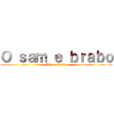 Ｏ ｓａｍ ｅ ｂｒａｂｏ (70k na abrida)