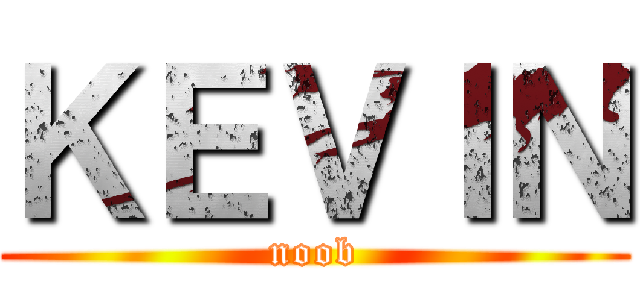 ＫＥＶＩＮ (noob)