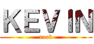 ＫＥＶＩＮ (noob)
