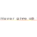 Ｎｅｖｅｒ ｇｉｖｅ ｕｐ ｆｏｒ８ｖｅｒ (~LOL~)