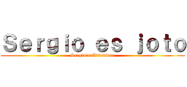 Ｓｅｒｇｉｏ ｅｓ ｊｏｔｏ (Sergio's Adventure)