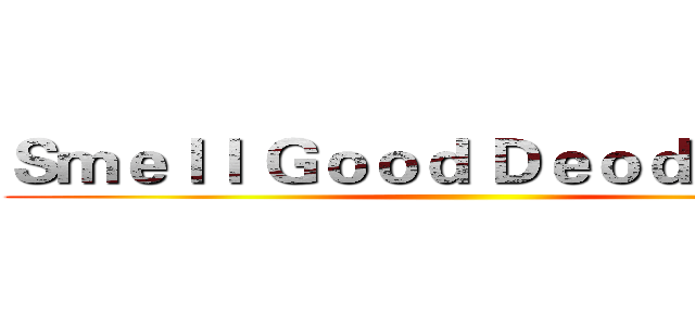 Ｓｍｅｌｌ Ｇｏｏｄ Ｄｅｏｄｏｒａｎｔ ()