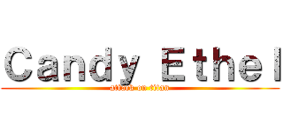 Ｃａｎｄｙ Ｅｔｈｅｌ (attack on titan)