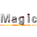Ｍａｇｉｃ ()