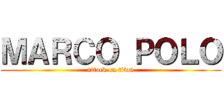 ＭＡＲＣＯ ＰＯＬＯ (attack on titan)