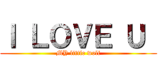 Ｉ ＬＯＶＥ Ｕ  (MY little wolf)