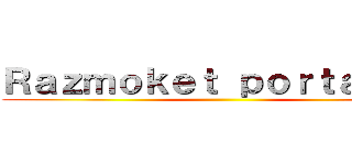 Ｒａｚｍｏｋｅｔ ｐｏｒｔａｉｌ ２ ()