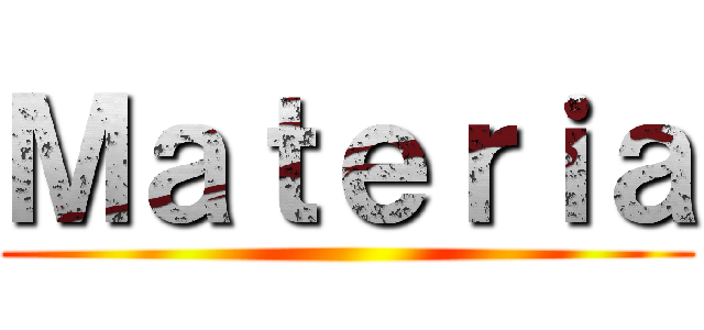 Ｍａｔｅｒｉａ ()