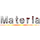 Ｍａｔｅｒｉａ ()