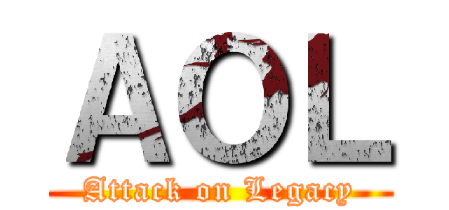 ＡＯＬ (Attack on Legacy)