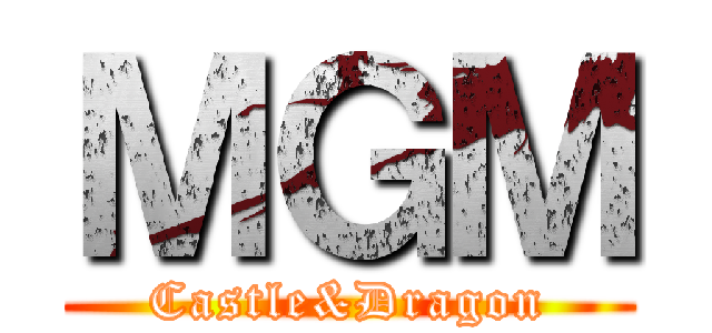 ＭＧＭ (Castle&Dragon)