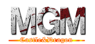 ＭＧＭ (Castle&Dragon)