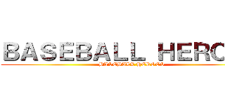 ＢＡＳＥＢＡＬＬ ＨＥＲＯＥＳ (BASEBALL HEROES)