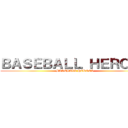 ＢＡＳＥＢＡＬＬ ＨＥＲＯＥＳ (BASEBALL HEROES)