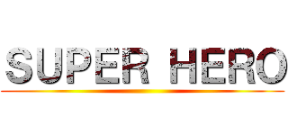ＳＵＰＥＲ ＨＥＲＯ ()