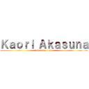Ｋａｏｒｉ Ａｋａｓｕｎａ (bow down to me.)