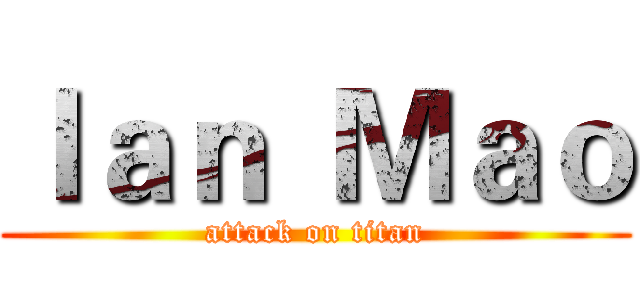 Ｉａｎ  Ｍａｏ (attack on titan)