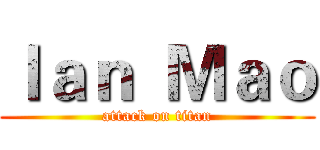 Ｉａｎ  Ｍａｏ (attack on titan)