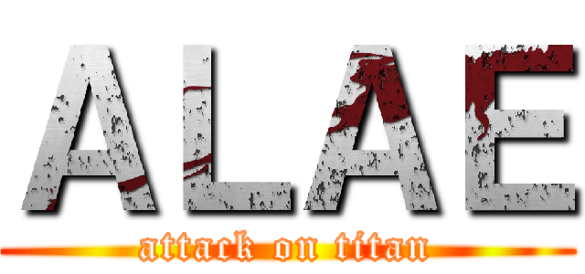 ＡＬＡＥ (attack on titan)