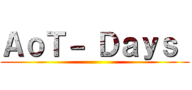 ＡｏＴ－ Ｄａｙｓ  ()