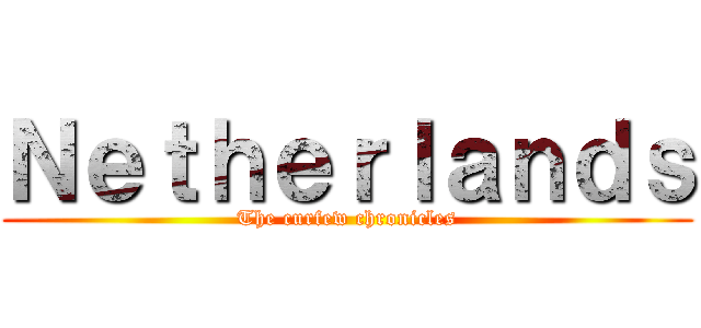 Ｎｅｔｈｅｒｌａｎｄｓ (The curfew chronicles)