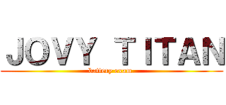 ＪＯＶＹ ＴＩＴＡＮ (battery exam )