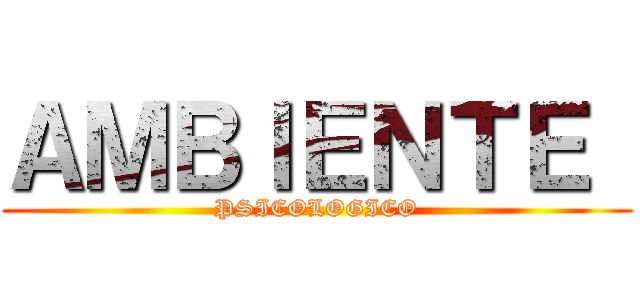 ＡＭＢＩＥＮＴＥ  (PSICOLOGICO)