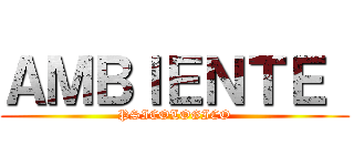ＡＭＢＩＥＮＴＥ  (PSICOLOGICO)