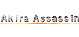 Ａｋｉｒａ Ａｓｓａｓｓｉｎｓ (Thaistickman)