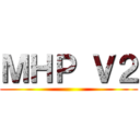 ＭＨＰ Ｖ２ ()