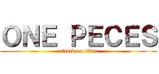 ＯＮＥ ＰＥＣＥＳ (attack on titan)