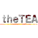 ｔｈｅＴＥＡ (tea and our world)