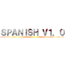 ＳＰＡＮＩＳＨ Ｖ１．０ ()