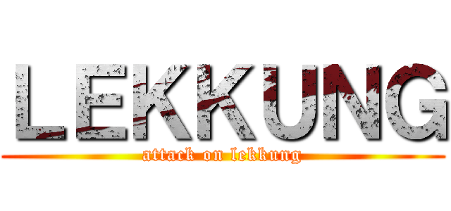 ＬＥＫＫＵＮＧ (attack on lekkung)