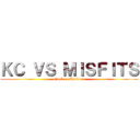 ＫＣ ＶＳ ＭＩＳＦＩＴＳ (attack on Toplaner)