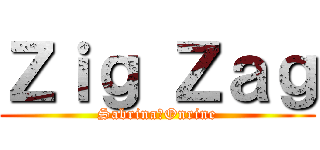 Ｚｉｇ Ｚａｇ (Sabrina＊Onrine)