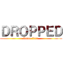 ＤＲＯＰＰＥＤ (Anime List )