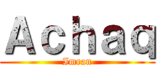 Ａｃｈａｑ (Imran)
