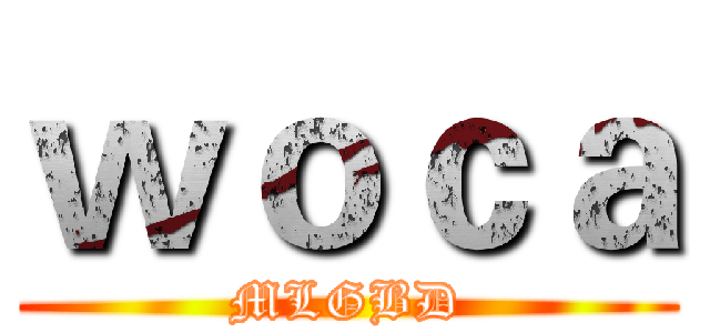 ｗｏｃａ (MLGBD)
