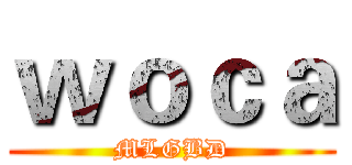 ｗｏｃａ (MLGBD)