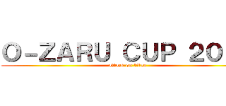 Ｏ－ＺＡＲＵ ＣＵＰ ２０１９ (attack on titan)