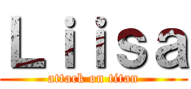 Ｌｉｉｓａ (attack on titan)