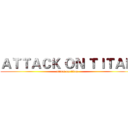 ＡＴＴＡＣＫ ＯＮ ＴＩＴＡＮ (attack on titan)