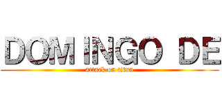 ＤＯＭＩＮＧＯ ＤＥ (attack on titan)