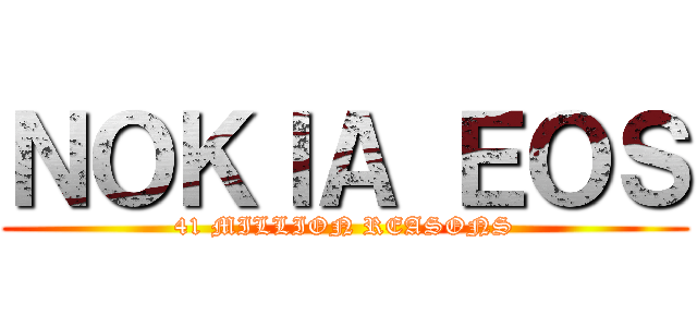 ＮＯＫＩＡ ＥＯＳ (41 MILLION REASONS)