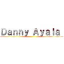 Ｄａｎｎｙ Ａｙａｌａ  ()