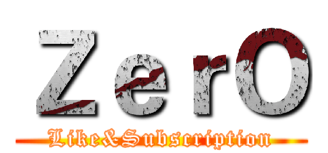 ＺｅｒＯ (Like&Subscription)